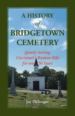 A Bridgetown temető története: Cincinnati nyugati dombjainak csendes kiszolgálása több mint 150 éven át - A History of Bridgetown Cemetery: Quietly Serving Cincinnati's Western Hills for over 150 Years