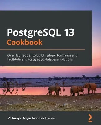 PostgreSQL 13 szakácskönyv: Több mint 120 recept nagy teljesítményű és hibatűrő PostgreSQL adatbázis-megoldások építéséhez - PostgreSQL 13 Cookbook: Over 120 recipes to build high-performance and fault-tolerant PostgreSQL database solutions