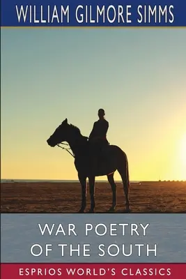 A Dél háborús költészete (Esprios Classics) - War Poetry of the South (Esprios Classics)