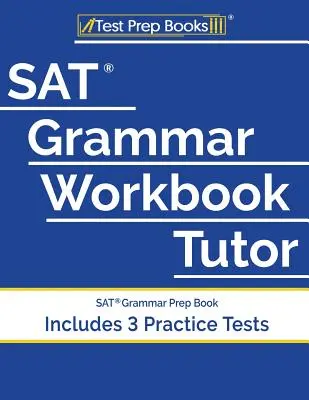 SAT nyelvtani munkafüzet Tutor: SAT Grammar Prep Book (3 gyakorlati tesztet is tartalmaz) - SAT Grammar Workbook Tutor: SAT Grammar Prep Book (Includes 3 Practice Tests)