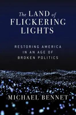 A pislákoló fények földje: Amerika helyreállítása a tönkrement politika korában - The Land of Flickering Lights: Restoring America in an Age of Broken Politics