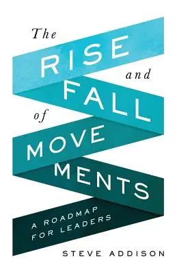 A mozgalmak felemelkedése és bukása: Útiterv vezetők számára - The Rise and Fall of Movements: A Roadmap for Leaders