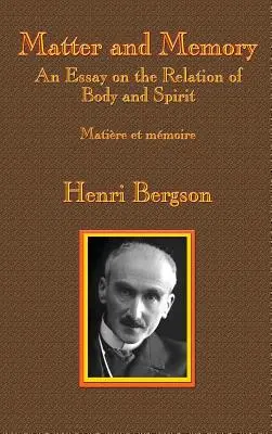 Anyag és emlékezet: Esszé a test és a szellem kapcsolatáról - Matter and Memory: An Essay on the Relation of Body and Spirit