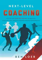 Next-Level Coaching: Hogyan használjuk a sportpszichológiát a diák-versenyzők nevelésére, motiválására és teljesítményének javítására? - Next-Level Coaching: How to Use Sport Psychology to Educate, Motivate, and Improve Student-Athlete Performance