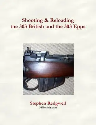 A 303 British és a 303 Epps lövészete és újratöltése - Shooting & Reloading the 303 British and the 303 Epps