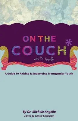 A kanapén Dr. Angellóval: Útmutató a transznemű fiatalok neveléséhez és támogatásához - On The Couch With Dr. Angello: A Guide to Raising and Supporting Transgender Youth