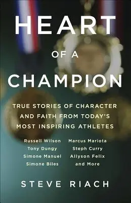 Egy bajnok szíve: Igaz történetek a jellemről és a hitről napjaink leginspirálóbb sportolóitól - Heart of a Champion: True Stories of Character and Faith from Today's Most Inspiring Athletes