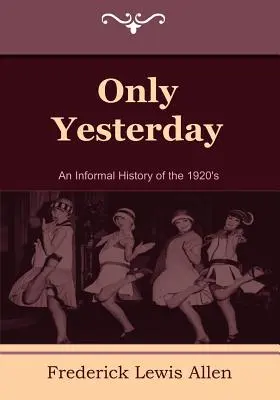 Csak tegnap: Az 1920-as évek nem hivatalos története - Only Yesterday: An Informal History of the 1920's