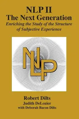 Nlp II: A következő generáció: A szubjektív tapasztalat struktúrájának tanulmányozását gazdagítva - Nlp II: The Next Generation: Enriching the Study of the Structure of Subjective Experience