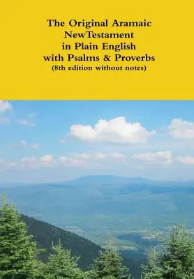 The Original Aramaic New Testament in Plain English with Psalms & Proverbs (8. kiadás jegyzetek nélkül) - The Original Aramaic New Testament in Plain English with Psalms & Proverbs (8th edition without notes)