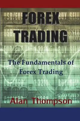 Forex Trading: A Forex kereskedés alapjai - Forex Trading: The Fundamentals of Forex Trading