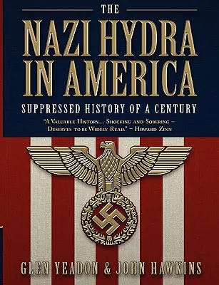 A náci hidra Amerikában: Egy évszázad elhallgatott története - The Nazi Hydra in America: Suppressed History of a Century