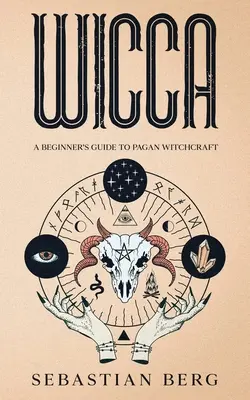 Wicca: Kezdő útmutató a pogány boszorkánysághoz - Wicca: A Beginner's Guide to Pagan Witchcraft