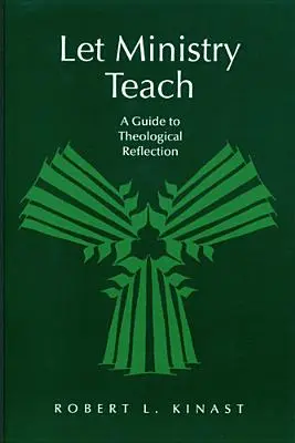 Let Ministry Teach: Útmutató a teológiai reflexióhoz - Let Ministry Teach: A Guide to Theological Reflection