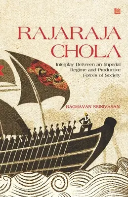 Rajaraja Chola: Egy birodalmi rezsim és a társadalom termelőerői közötti kölcsönhatás - Rajaraja Chola: Interplay Between an Imperial Regime and Productive Forces of Society