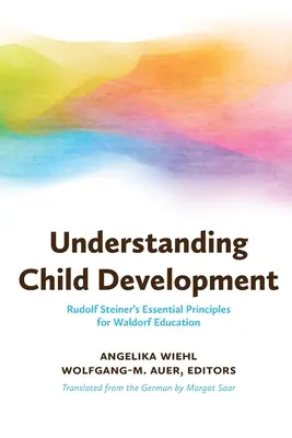 A gyermeki fejlődés megértése: Rudolf Steiner alapvető elvei a Waldorf-neveléshez - Understanding Child Development: Rudolf Steiner's Essential Principles for Waldorf Education