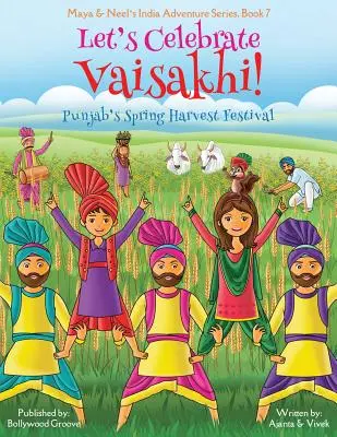 Ünnepeljük a Vaisakhi-t! (Punjab tavaszi szüreti fesztiválja, Maya & Neel's India Adventure Series, 7. könyv) (Multikulturális, nem vallási, indiai kultúra) - Let's Celebrate Vaisakhi! (Punjab's Spring Harvest Festival, Maya & Neel's India Adventure Series, Book 7) (Multicultural, Non-Religious, Indian Cultu