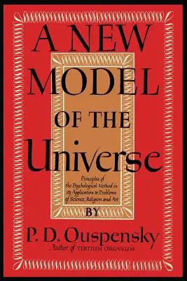 A világegyetem új modellje: A pszichológiai módszer alapelvei a tudomány, a vallás és a művészet problémáira való alkalmazásában - A New Model of the Universe: Principles of the Psychological Method In Its Application to Problems of Science, Religion, and Art