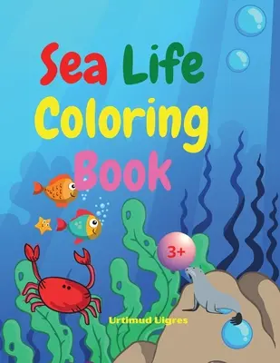 Sea Life Coloring Book: Amazing Sea Life Coloring Book for Kids Ages 3+ Sea Animals Book for Boys and Girls Amazing Ocean Tropical Fishs and B