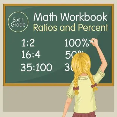 Hatodik osztályos matematikai munkafüzet: Ratios and Percent - Sixth Grade Math Workbook: Ratios and Percent