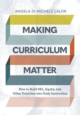 Making Curriculum Matter Matter: Hogyan építsük be a Sel-t, a méltányosságot és más prioritásokat a mindennapi oktatásba? - Making Curriculum Matter: How to Build Sel, Equity, and Other Priorities Into Daily Instruction