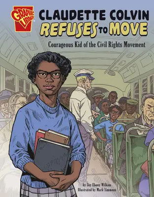 Claudette Colvin nem hajlandó elmozdulni: A polgárjogi mozgalom bátor gyereke - Claudette Colvin Refuses to Move: Courageous Kid of the Civil Rights Movement