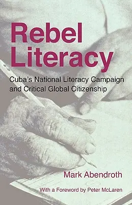 Lázadó műveltség: Kuba nemzeti műveltségi kampánya és a kritikus globális állampolgárság - Rebel Literacy: Cuba's National Literacy Campaign and Critical Global Citizenship