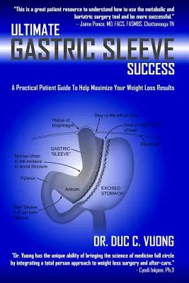 Végső gyomorhüvely siker: Gyakorlati betegútmutató a fogyás eredményeinek maximalizálásához - Ultimate Gastric Sleeve Success: A Practical Patient Guide To Help Maximize Your Weight Loss Results