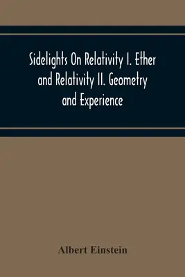 Sidelights On Relativity I. Ether And Relativity Ii. Geometria és tapasztalat - Sidelights On Relativity I. Ether And Relativity Ii. Geometry And Experience