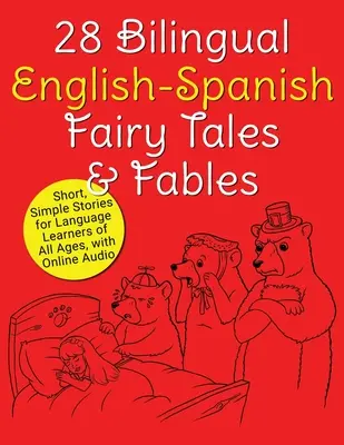 28 Kétnyelvű angol-spanyol mese és mese: Rövid, egyszerű történetek minden korosztály számára, online hanganyaggal - 28 Bilingual English-Spanish Fairy Tales & Fables: Short, Simple Stories for Language Learners of All Ages, with Online Audio