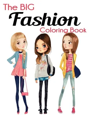 The Big Fashion Coloring Book: Szórakoztató és stílusos divat és szépség színezőkönyv nőknek és lányoknak - The Big Fashion Coloring Book: Fun and Stylish Fashion and Beauty Coloring Book for Women and Girls