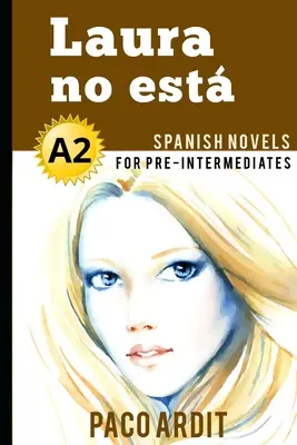 Spanyol regények: Laura no est (Spanyol regények középhaladó korosztály számára - A2) - Spanish Novels: Laura no est (Spanish Novels for Pre Intermediates - A2)