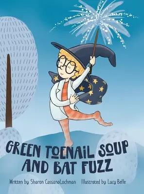 Zöld körömleves és denevérpamacsok - Green Toenail Soup and Bat Fuzz