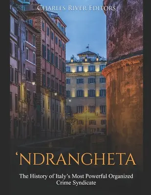 'Ndrangheta: Olaszország leghatalmasabb szervezett bűnszövetkezetének története - 'Ndrangheta: The History of Italy's Most Powerful Organized Crime Syndicate