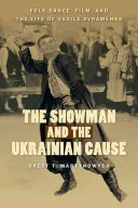 A showman és az ukrán ügy: Néptánc, film és Vasile Avramenko élete - The Showman and the Ukrainian Cause: Folk Dance, Film, and the Life of Vasile Avramenko