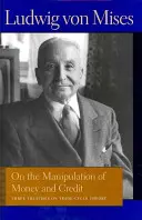 A pénz és a hitel manipulálásáról: Három értekezés a kereskedelmi ciklus elméletéről - On the Manipulation of Money and Credit: Three Treatises on Trade-Cycle Theory