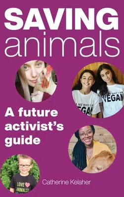 Állatok megmentése: A jövő aktivistájának útmutatója - Saving Animals: A Future Activist's Guide