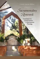 Megújult szentségesség: Kortárs beszélgetések a szentségi teológiáról - Sacramentality Renewed: Contemporary Conversations in Sacramental Theology