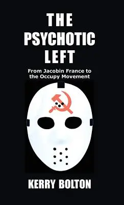 A pszichotikus baloldal: A jakobinus Franciaországtól az Occupy-mozgalomig - The Psychotic Left: From Jacobin France to the Occupy Movement