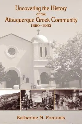 Az albuquerque-i görög közösség történetének feltárása, 1880-1952 - Uncovering the History of the Albuquerque Greek Community, 1880-1952