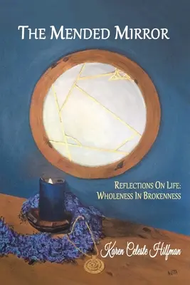 The Mended Mirror: Reflections On Life: Egészség a töröttségben - The Mended Mirror: Reflections On Life: Wholeness In Brokenness