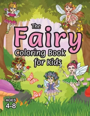 The Fairy Coloring Book for Kids: (Ages 4-8) Egyedi színező oldalakkal! - The Fairy Coloring Book for Kids: (Ages 4-8) With Unique Coloring Pages!