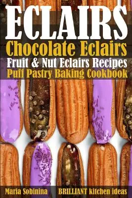 Eclairs: Eclairs: Csokoládé Eclairs, gyümölcsös és diós Eclairs receptek. Leveles tészta sütés szakácskönyv - Eclairs: Chocolate Eclairs, Fruit & Nut Eclairs Recipes. Puff Pastry Baking Cookbook