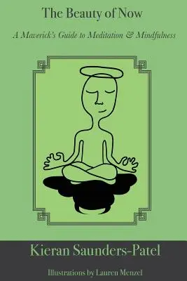 A most szépsége: A Maverick's Guide to Meditation and Mindfulness (A meditáció és a tudatosság útmutatója) - The Beauty of Now: A Maverick's Guide to Meditation and Mindfulness