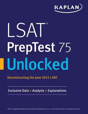 LSAT PrepTest 75 Unlocked: Exkluzív adatok, elemzések és magyarázatok a 2015. júniusi LSAT teszthez - LSAT PrepTest 75 Unlocked: Exclusive Data, Analysis & Explanations for the June 2015 LSAT