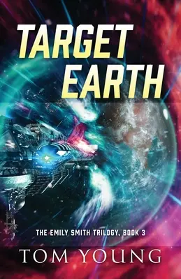 Célpont Föld: Az Emily Smith-trilógia, 3. könyv - Target Earth: The Emily Smith Trilogy, Book 3