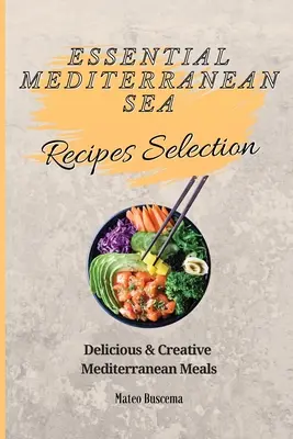 Essential Mediterranean Sea Receptes Selection: Finom és kreatív mediterrán ételek - Essential Mediterranean Sea Recipes Selection: Delicious & Creative Mediterranean Meals