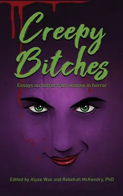 Creepy Bitches (keménykötés): Essays On Horror From Women In Horror - Creepy Bitches (hardback): Essays On Horror From Women In Horror