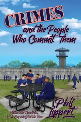 Bűncselekmények és az elkövetők: Fikció meggyőződéssel attól a fickótól, aki a börtönben ült - Crimes and the People Who Commit Them: Fiction with Conviction by the Guy Who Did the Time