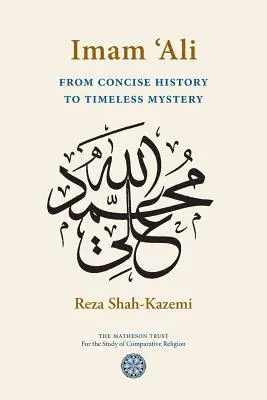 Ali imám A tömör történettől az időtlen misztériumig - Imam 'Ali From Concise History to Timeless Mystery